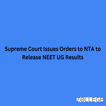 Supreme Court Issues Direction NTA to Upload NEET UG Results by 12 PM on July 20